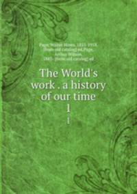 The World`s work . a history of our time. 1