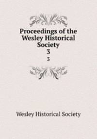 Proceedings of the Wesley Historical Society. 3