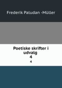 Poetiske skrifter i udvalg .. 4