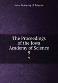 The Proceedings of the Iowa Academy of Science. 9