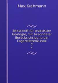 Zeitschrift fur praktische Geologie, mit besonderer Berucksichtigung der Lagerstattenkunde.