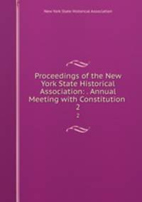 Proceedings of the New York State Historical Association: . Annual Meeting with Constitution .. 2