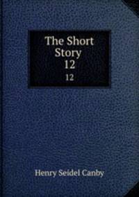 The Short Story .. 12