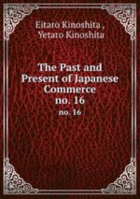 The Past and Present of Japanese Commerce. no. 16
