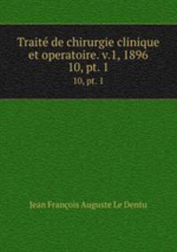 Trait de chirurgie clinique et operatoire. v.1, 1896. 10, pt. 1