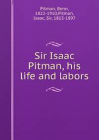 Sir Isaac Pitman, his life and labors