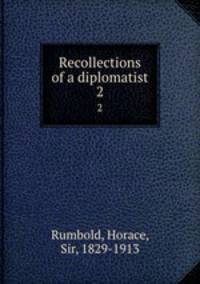 Recollections of a diplomatist. 2