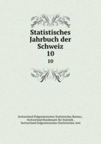 Statistisches Jahrbuch der Schweiz. 10