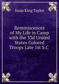 Reminiscences of My Life in Camp with the 33d United States Colored Troops Late 1st S.C .