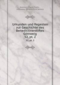 Urkunden und Regesten zur Geschichte des Benedictinerstiftes Gttweig. 52, pt. 2