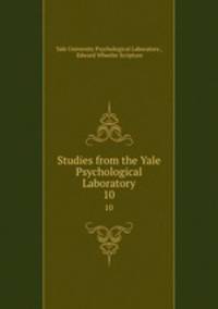 Studies from the Yale Psychological Laboratory. 10