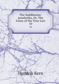 The Saddharma-pundarka, Or, The Lotus of the True Law. 10
