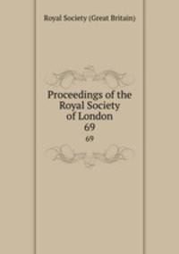 Proceedings of the Royal Society of London. 69
