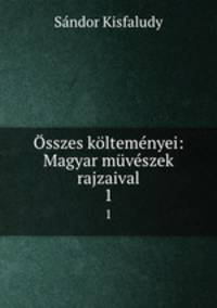 Osszes koltemenyei: Magyar muveszek rajzaival