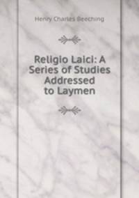 Religio Laici: A Series of Studies Addressed to Laymen