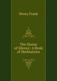 The Shrine of Silence: A Book of Meditations