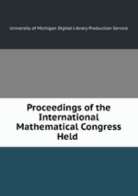 Proceedings of the International Mathematical Congress Held .