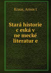 Stara? historie c?eska? v ne?mecke? literatur?e
