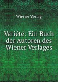 Variete: Ein Buch der Autoren des Wiener Verlages