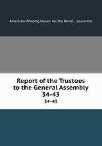 Report of the Trustees to the General Assembly. 34-43