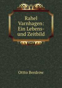 Rahel Varnhagen: Ein Lebens- und Zeitbild