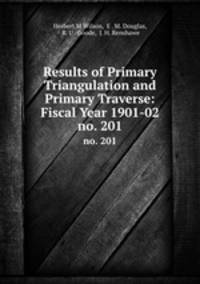 Results of Primary Triangulation and Primary Traverse: Fiscal Year 1901-02. no. 201
