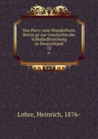 Von Percy zum Wunderhorn. Beitrage zur Geschichte der Volksliedforschung in Deutschland. 22