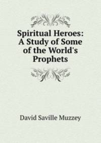 Spiritual Heroes: A Study of Some of the World