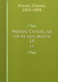 Matteo Civitali, sa vie et son uvre. 19