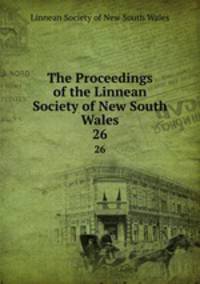 The Proceedings of the Linnean Society of New South Wales. 26