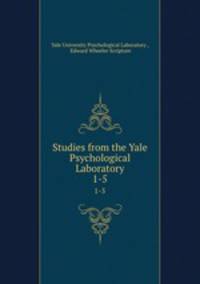 Studies from the Yale Psychological Laboratory. 1-5