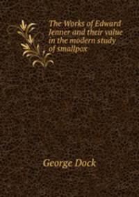 The Works of Edward Jenner and their value in the modern study of smallpox