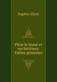 Pline le Jeune et ses heritiers: Tables generales