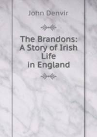 The Brandons: A Story of Irish Life in England