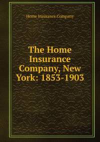 The Home Insurance Company, New York: 1853-1903
