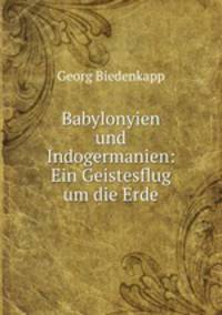 Babylonyien und Indogermanien: Ein Geistesflug um die Erde