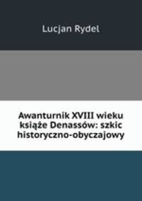 Awanturnik XVIII wieku ksiaze Denassow: szkic historyczno-obyczajowy