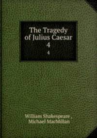The Tragedy of Julius Caesar. 4