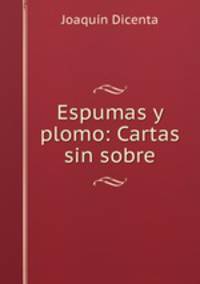 Espumas y plomo: Cartas sin sobre