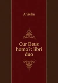 Cur Deus homo?: libri duo