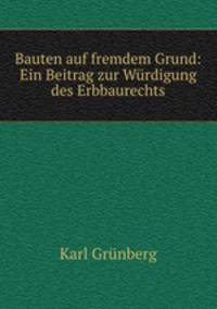 Bauten auf fremdem Grund: Ein Beitrag zur Wrdigung des Erbbaurechts