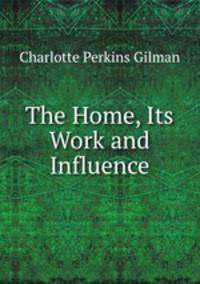 The Home, Its Work and Influence