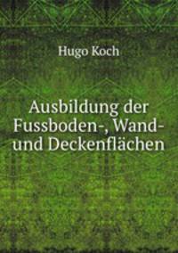 Ausbildung der Fussboden-, Wand- und Deckenflachen