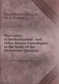 The Critics of Herbartianism: And Other Matter Contributory to the Study of the Herbartian Question