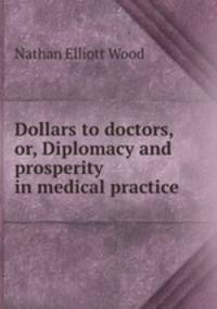 Dollars to doctors, or, Diplomacy and prosperity in medical practice