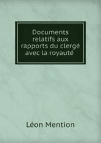 Documents relatifs aux rapports du clerge avec la royaute .