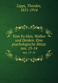 Vom Fuhlen, Wollen und Denken. Eine psychologische Skizze. nos. 13-14