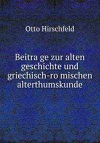 Beitra?ge zur alten geschichte und griechisch-ro?mischen alterthumskunde