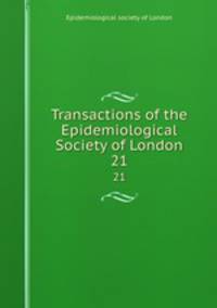 Transactions of the Epidemiological Society of London. 21