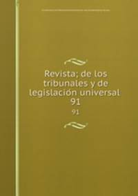Revista; de los tribunales y de legislacion universal . 91